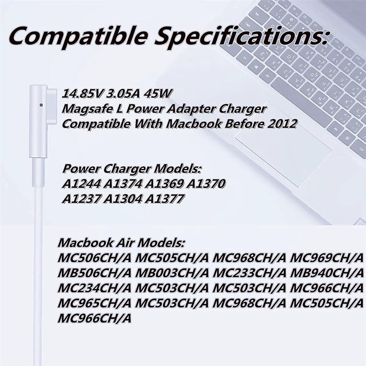Alt view image 7 of 7 - Compatible Mac Book Air Charger, 45W AC Adapter with Magsafe 1 L-Tip Magnetic Connector for A1237 A1244 A1304 A1369 A1370 A1374 A1377 11 13 (Released Before Mid 2012)