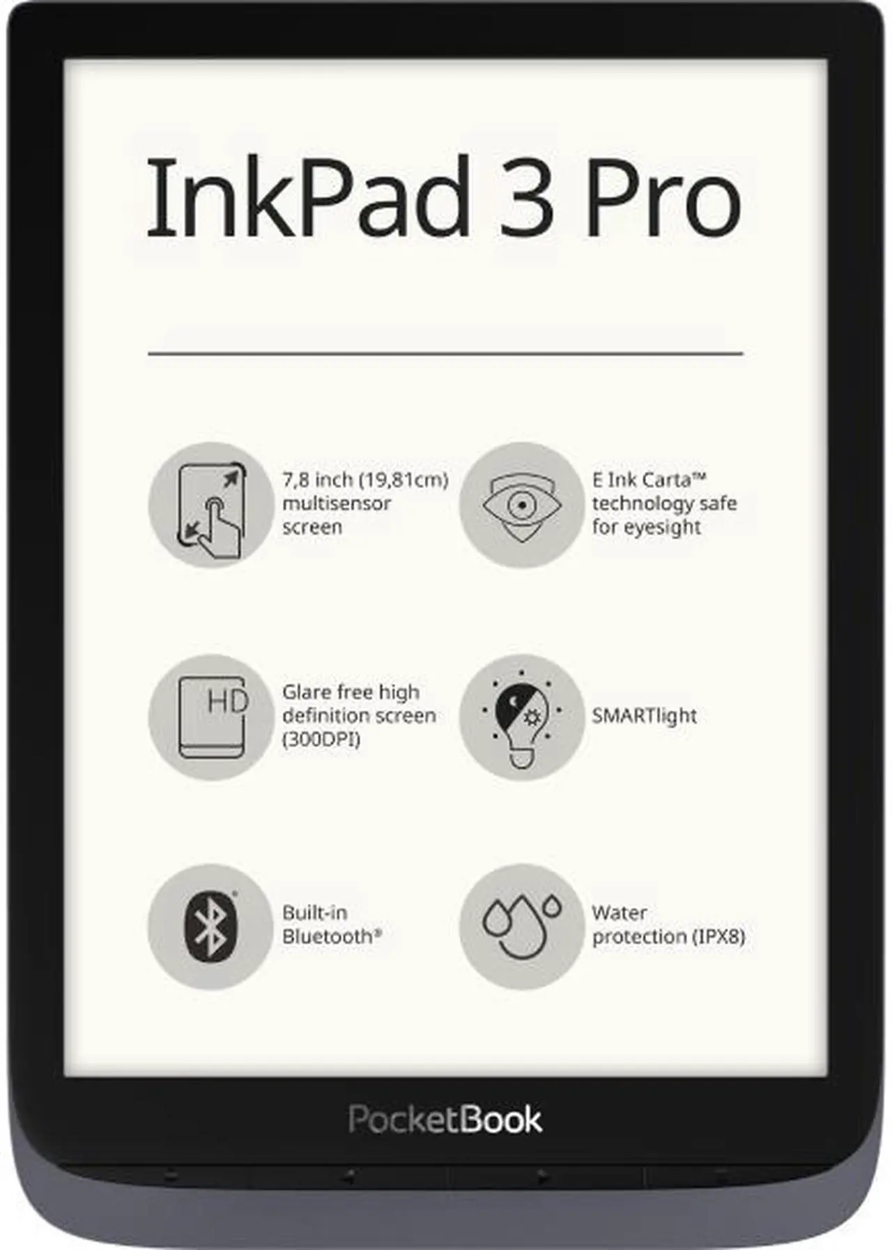 Main image of PocketBook InkPad 3 Pro Grey, 7,8" E Ink® Carta™ (1404 × 1872), SMARTlight, IPX8, Metallic Grey, Dual Core (2×1 GHz), Operative memory: 1 GB, Flash memory: 16 GB, Accumulator: 1900 mAh