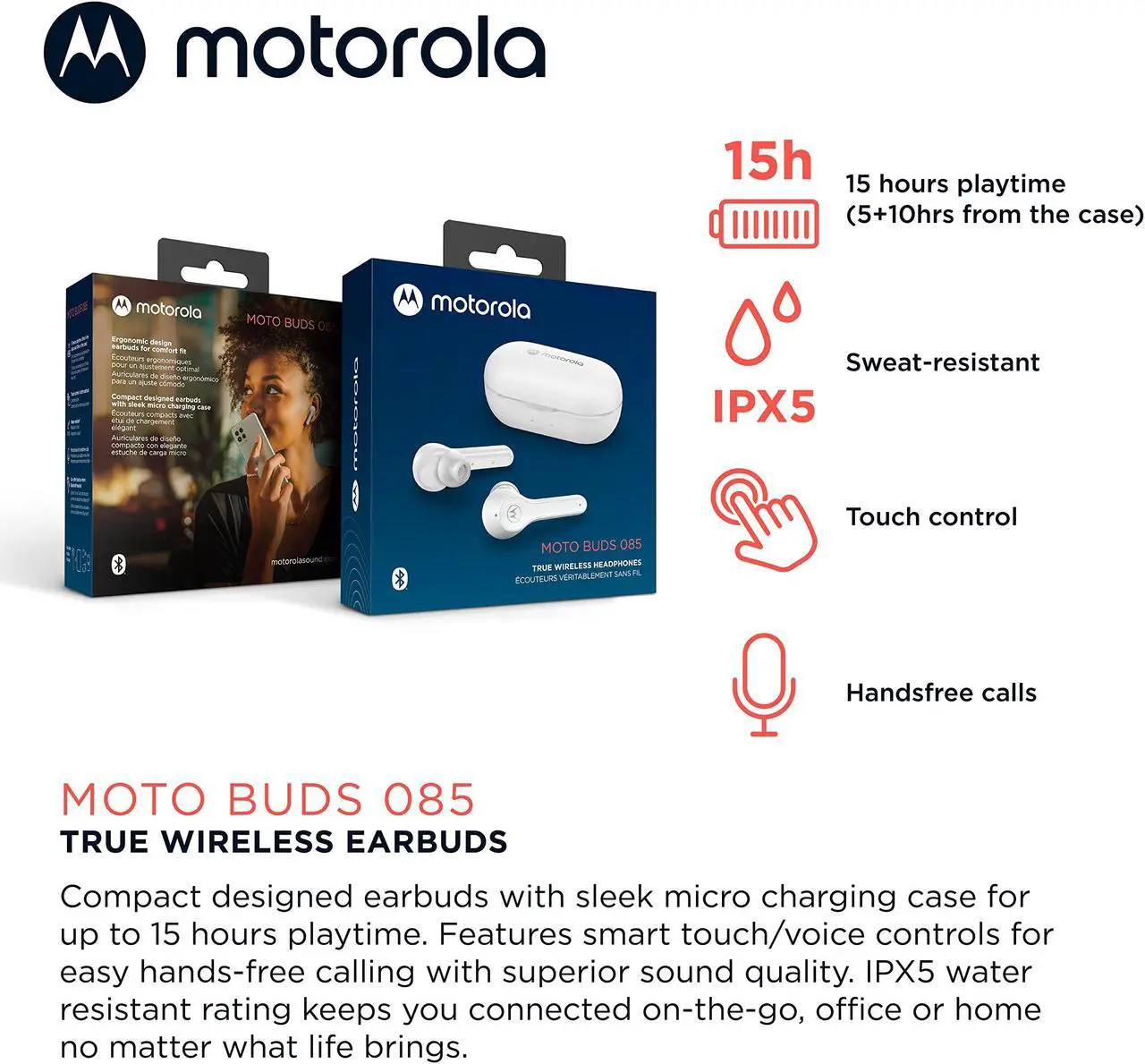 Alt view image 2 of 5 - Motorola Sound Moto Buds 085 True Wireless Bluetooth Earbuds with Microphone, Charging Case - IPX5 Water Resistant Sweatproof Wireless Earbuds, Smart Touch-Control, Deep Bass Ear Buds - White
