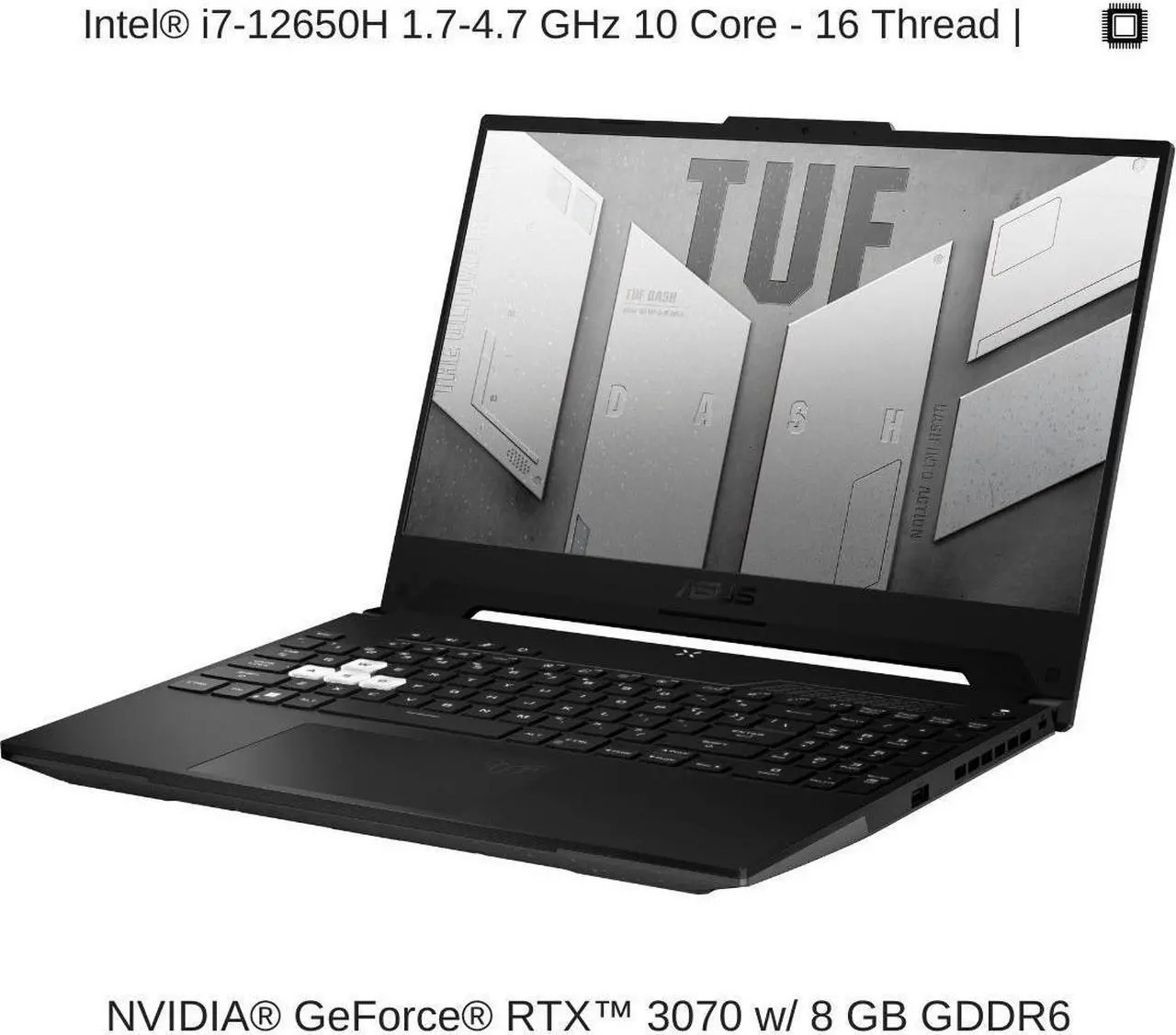 Alt view image 3 of 7 - ASUS TUF Dash F15 FX517ZR 15.6" FHD 144Hz, 1.7 GHz i7-12650H, RTX 3070, 32 GB 4800MHz RAM, 1 TB PCIe SSD