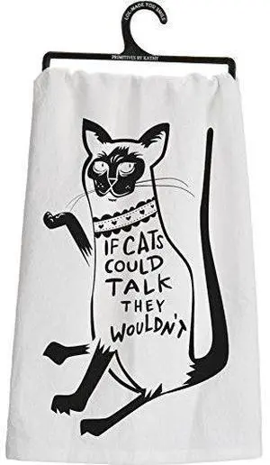 Primitves By Kathy Tea Towel - If Cats Could Talk, They Wouldnt Primitves By Kathy Tea Towel - If Cats Could Talk, They Wouldnt