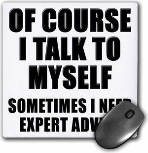 Of Course I Talk To Myself Sometimes I Need Expert Advice Black - Mouse Pad, 8 by 8 inches (mp_222807_1)