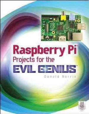 Raspberry Pi Projects for the Evil Genius Evil Genius Norris, Donald