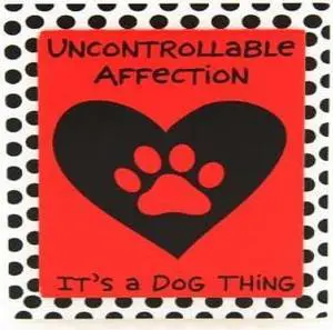 Dog Refrigerator Magnet Message: Uncontrollable Affection. ITS a DOG Thing Dog Refrigerator Magnet Message: Uncontrollable Affection. ITS a DOG Thing