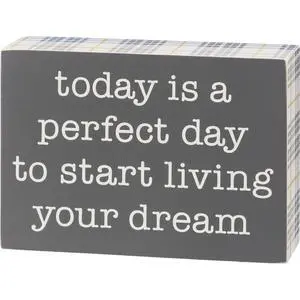 Primitives by Kathy Box Sign - Perfect Day To Start Living Your Dream Primitives by Kathy Box Sign - Perfect Day To Start Living Your Dream