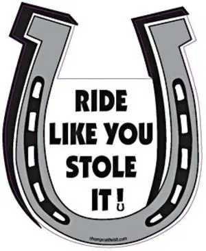 Ride Like You Stole It Horseshoe Magnet for Car or Trailer Ride Like You Stole It Horseshoe Magnet for Car or Trailer