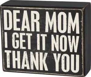 Primitives by Kathy Box Sign, Dear Mom I Get It Now, Thank You, 5x4 inches Primitives by Kathy Box Sign, Dear Mom I Get It Now, Thank You, 5x4 inches