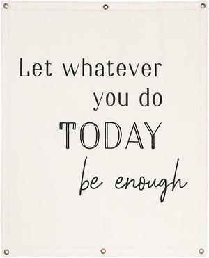 Ganz Canvas Wall Hanging - Let whatever you do today be enough, 24" W. x 30" H.