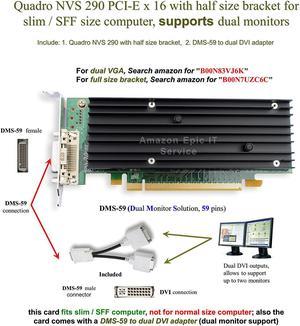 Epic IT Service - Quadro NVS 290 low profile card (half size bracket, DMS-59 to dual DVI adapter)