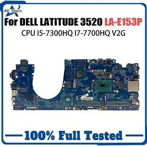 Model1(DIS V2G I5-7300HQ)
For  Latitude 3520 5580 Laptop Motherboard LA-E152P I5 I7 E3 CDP80 0DDMP7 00C209 00C368 0VWH3D 930MX/M620 Mainboard LA-E153P