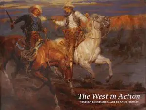 The West in Action Art Hardcover Book by Andy Thomas Discover breathtaking images & stories of The Old West featuring 128 full-color pages of cowboy Indian & historical art