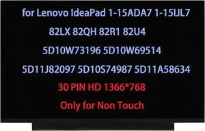 15.6" Screen Replacement for Lenovo IdeaPad 1-15ADA7 1-15IJL7 82LX 82QH 82R1 82U4 LCD Display 5D10W73196 5D10W69514 5D11J82097 5D10S74987 5D11A58634 30PIN HD 1366 * 768 (Only for Non Touch)