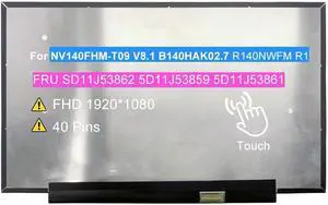 14.0" Screen Replacement NV140FHM-T09 V8.1 B140HAK02.7 R140NWFM R1 | FRU SD11J53862 5D11J53859 5D11J53861 FHD 1920(RGB)×1080 100% sRGB 40 pin LCD On-Cell Touch Display Panel 14.0" Screen Replacement NV140FHM-T09 V8.1 B140HAK02.7 R140NWFM R1 | FRU SD11J53862 5D11J53859 5D11J53861 FHD 1920(RGB)×1080 100% sRGB 40 pin LCD On-Cell Touch Display Panel