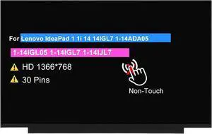 14.0" Screen Replacement for Lenovo IdeaPad 1 1i 14 14IGL7 1-14ADA05 | 1-14IGL05 1-14IGL7 1-14IJL7, LCD Non-Touch Display Panel HD 1366 x 768 30 pin 60Hz 14.0" Screen Replacement for Lenovo IdeaPad 1 1i 14 14IGL7 1-14ADA05 | 1-14IGL05 1-14IGL7 1-14IJL7, LCD Non-Touch Display Panel HD 1366 x 768 30 pin 60Hz