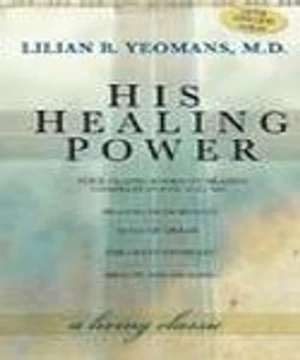 His Healing Power: Four Classic Books on Healing, Complete in One Volume His Healing Power: Four Classic Books on Healing, Complete in One Volume