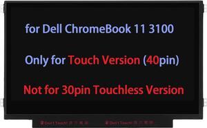 11.6" Screen Replacement for Dell ChromeBook 11 3100 WWKJX 0WWKJX 2G5VN 02G5VN 0GPX0 00GPX0 1G01T 01G01T 7K4PW 07K4PW LCD LED Display Panel 1366x768 40 Pin (for Touch Version)