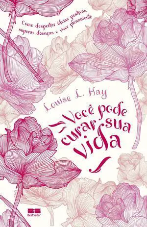 Voce Pode Curar Sua Vida - Como Despertar Ideias Positivas Superar Doencas e Viver Plenamente (Em Portugues do Brasil)