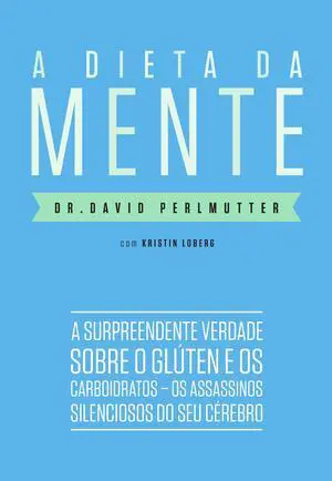 A Dieta Da Mente: A Surpreendente Verdade Sobre O Gluten e os Carboidratos - Os Assassinos Silenciosos do Seu Cerebro (Em Portugues do Brasil)