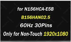 Replacement for N156HCA-E5B B156HAN02.5 30 Pins 60Hz FHD 1920x1080 15.6" LCD Non-Touch Screen Laptop Panel (Only for Non-Touch Screen)