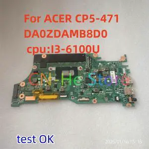 For CP5-471 Laptop Motherboard CP5-471 Motherboard DA0ZDAMB8D0 motherboard with I3-6100U CPU Fast Shipping