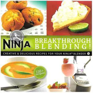 Ninja Blender Breakthrough Blending 150 Fun Recipe Kitchen Cookbook by Ninja Ninja Blender Breakthrough Blending 150 Fun Recipe Kitchen Cookbook by Ninja