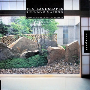 Ten Landscapes: Shunmyo Masuno Ten Landscapes: Shunmyo Masuno