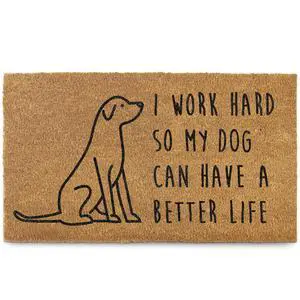 Work Hard So My Dog Can Have a Better Life Door Mat 30x17 Inch Coir Work Hard So My Dog Can Have a Better Life Door Mat 30x17 Inch Coir