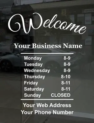 Business Hours Sign for Window Decal with Welcome Greeting - Vinyl - Portrait Style - Weatherproof & Easy to Install - Includes Free Squeegee and Easy Install Manual Business Hours Sign for Window Decal with Welcome Greeting - Vinyl - Portrait Style - Weatherproof & Easy to Install - Includes Free Squeegee and Easy Install Manual
