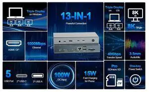 13 in 1 Dock,100W Charging,40Gbps,Single 8K or Triple 4K Displays, USB-A/C, Ethernet for MacBook/Surface US Plug 13 in 1 Dock,100W Charging,40Gbps,Single 8K or Triple 4K Displays, USB-A/C, Ethernet for MacBook/Surface US Plug