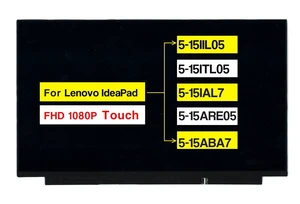15.6" Replacement for Lenovo IdeaPad 5-15IIL05 5-15ITL05 5-15IAL7 5-15ARE05 5-15ABA7 82SG 81YQ 81YK 82FG 82SF 5D11C74688 FHD 19201080 40 Pins Touch Screen LCD Display Panel (Not for Non-Touch) 15.6" Replacement for Lenovo IdeaPad 5-15IIL05 5-15ITL05 5-15IAL7 5-15ARE05 5-15ABA7 82SG 81YQ 81YK 82FG 82SF 5D11C74688 FHD 19201080 40 Pins Touch Screen LCD Display Panel (Not for Non-Touch)