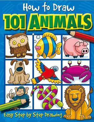 How to Draw 101 Animals: Step-by-step drawing book for children ages 5+ How to Draw 101 Animals: Step-by-step drawing book for children ages 5+