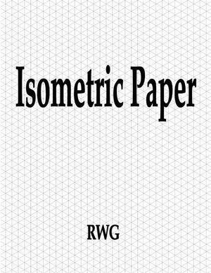 Isometric Paper, 100 Pages, 8.5" x 11", Paperback Isometric Paper, 100 Pages, 8.5" x 11", Paperback