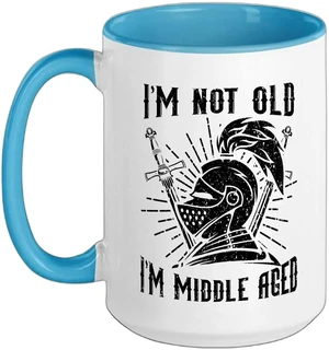 I'm Not Old I'm Middle Aged Knight Medieval Knighthood Ceramic Mug, Blue/White, 15oz I'm Not Old I'm Middle Aged Knight Medieval Knighthood Ceramic Mug, Blue/White, 15oz
