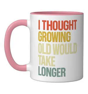 I Thought Growing Old Would Take Longer Ceramic Mug, Pink/White, 11oz I Thought Growing Old Would Take Longer Ceramic Mug, Pink/White, 11oz