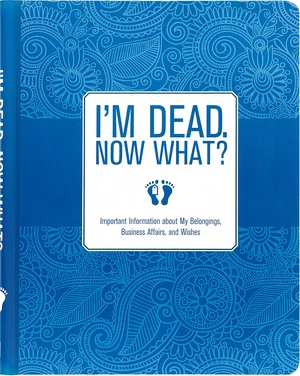 I'm Dead, Now What? Planner - Important Information about My Belongings, Business Affairs, and Wishes: 9781441317995: Amazon.com I'm Dead, Now What? Planner - Important Information about My Belongings, Business Affairs, and Wishes: 9781441317995: Amazon.com