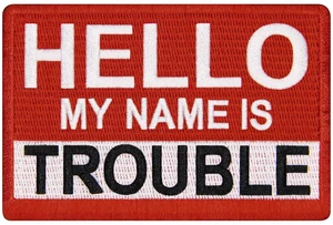 Hello My Name is Trouble Patch Embroidered Biker Badge Applique Iron On Sew On Emblem Hello My Name is Trouble Patch Embroidered Biker Badge Applique Iron On Sew On Emblem