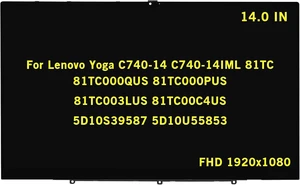 14" Replacement for Lenovo Yoga C740-14 C740-14IML 81TC 81TC000QUS 81TC000PUS 81TC003LUS 81TC00C4US 5D10S39587 5D10U55853 FHD 1920x1080 IPS Touch LCD Screen LED Display Assembly w/Bezel 14" Replacement for Lenovo Yoga C740-14 C740-14IML 81TC 81TC000QUS 81TC000PUS 81TC003LUS 81TC00C4US 5D10S39587 5D10U55853 FHD 1920x1080 IPS Touch LCD Screen LED Display Assembly w/Bezel