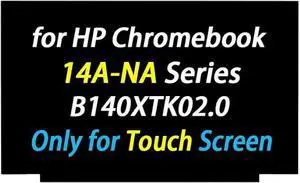 Screen Replacement NT140WHM-T00 for HP Chromebook 14A-NA0030NR 14A-NA0080NR 14-FQ0040NR L91594-001 B140XTK02.0 LCD Display Panel HD 1366X786 60HZ 40PIN (Only for Touch Screen)