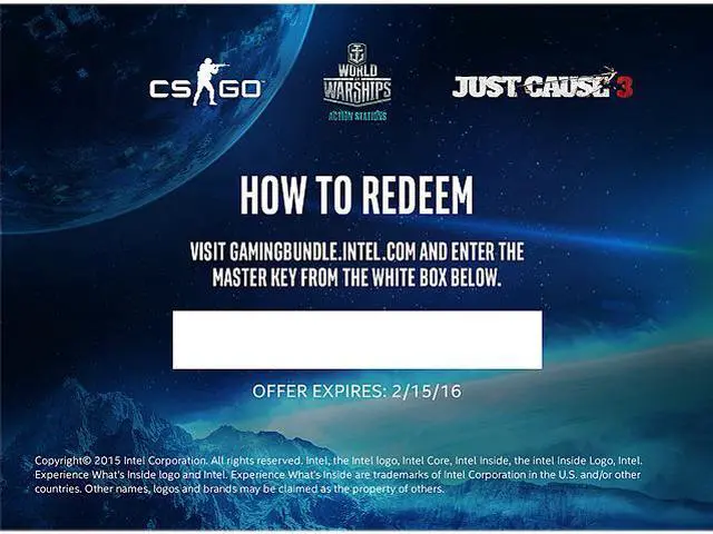 Alt view image 2 of 2 - Details to redeem Intel digital code:
Redeem your Intel Enthusiast Game Voucher
1. Visit gamingbundle.intel.com
2. Enter the Master Key
3. Offer Expires 2 / 15 / 16