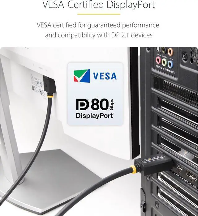 Alt view image 2 of 5 - StarTech 3FT DISPLAYPORT 2.1 CABLE, VESA CERTIFIED DP80 DISPLAYPORT CABLE W/UHBR20/HDR/DS