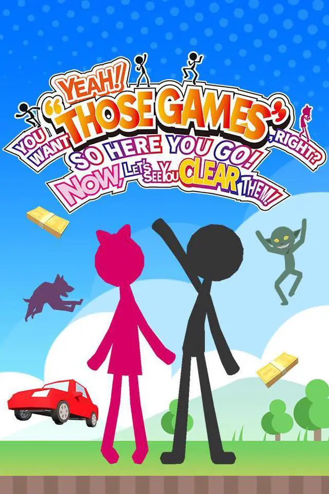 Main image of YEAH! YOU WANT "THOSE GAMES," RIGHT? SO HERE YOU GO! NOW, LET'S SEE YOU CLEAR THEM! - PC [Steam Online Game Code]