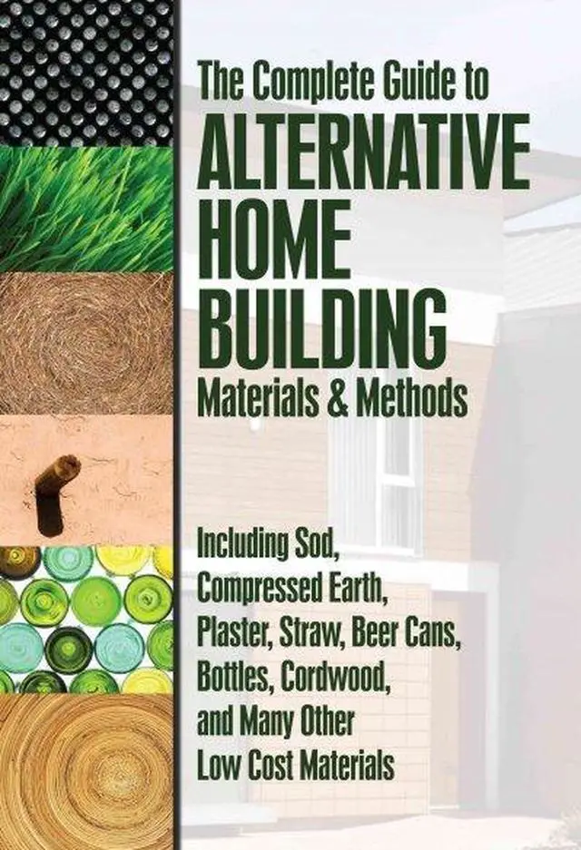 Main image of Complete Guide to Alternative Home Building Materials & Methods