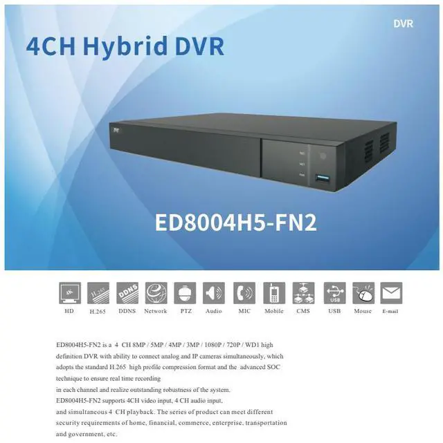 Alt view image 2 of 5 - ENS Titanium ED8004H5-FN2 4CH 8MP/4K@7FPS, 4K Lite@15FPS, 5MP@12FPS, TVI/AHD/CVI/Analog + 2CH 8MP IP Max 6CH, 4K HDMI/VGA/CVBS(or Spot), Audio/Alarm, 1SATA, 1 ESATA NDAA TVT TD-2704NS-HP-H DVR