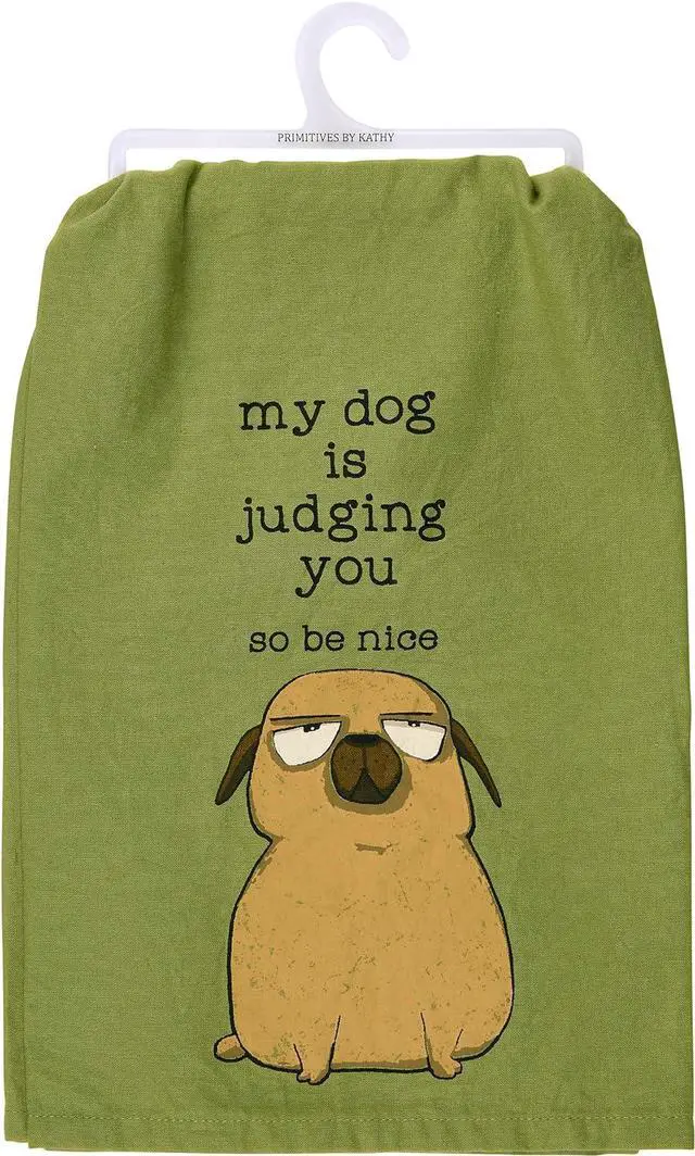 Main image of Primitives by Kathy Kitchen Towel - My Dog is Judging You So Be Nice, 28"