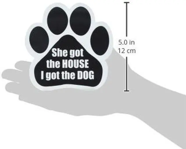 Alt view image 2 of 2 - "She Got The House, I Got The Dog" Car Magnet Paw Shaped Design 5.2 by 5.2 In