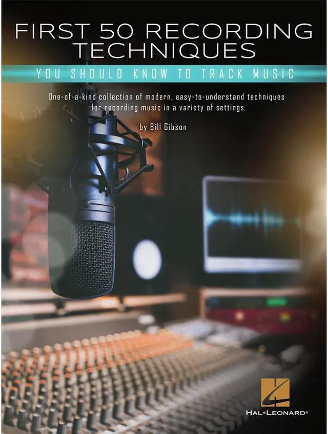 Main image of First 50 Recording Techniques You Should Know to Track Music Paperback By Bill Gibson