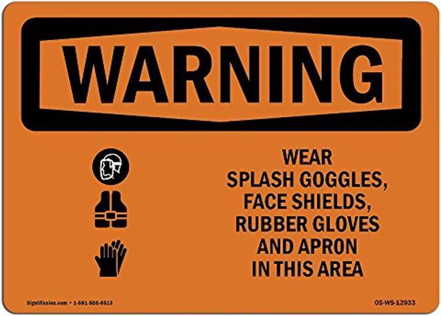 Osha Waring Sign - Wear Splash Goggles Shield Gloves Apron | Rigid