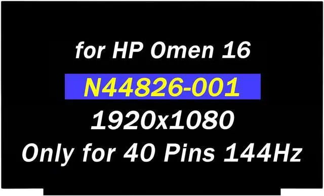 Main image of 16.1" Replacement for HP Omen 16-D0013DX 16-D0023DX 16-K0013DX 6D6K2UA 16-wd0013dx 16-wd0063dx 16-N0033DX 16-N0797NR 16-wf0013dx N44826-001 40 pin 144HZ 1920x1080 LCD Non-Touch Screen Display Panel