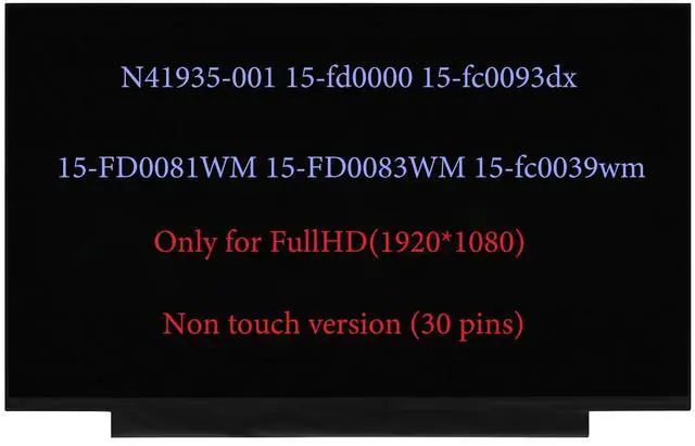 Main image of N41934-001 N41935-001 Screen Replacement for HP 15-fc0093dx 15-FD0081WM 15-FD0083WM 15-fc0039wm 15-fc0013 15-fc0013od 15-fc0037wm LCD Screen Replacement FHD 30Pin