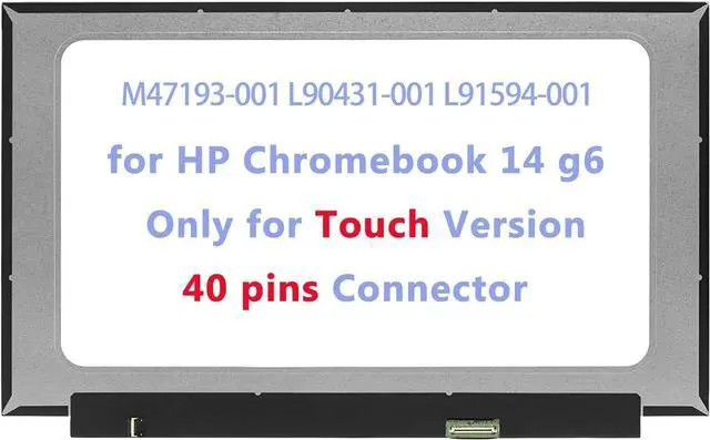 Main image of M47193-001 L90431-001 L91594-001 14.0" Compatible with HP Chromebook 14 g6 G7 14A-NA 14A-CA 14A-NA0011DS 14A-NA0012DS LCD OnCell Touch Screen Replacement Display HD 40 Pin (Only for Touch)